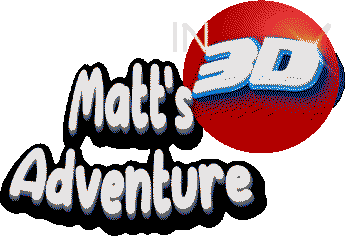 Matt's adventure in: 3D