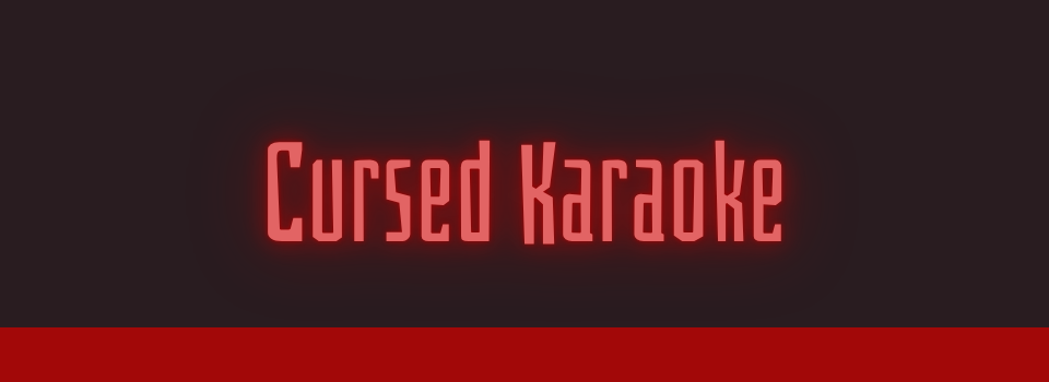 Cursed Karaoke