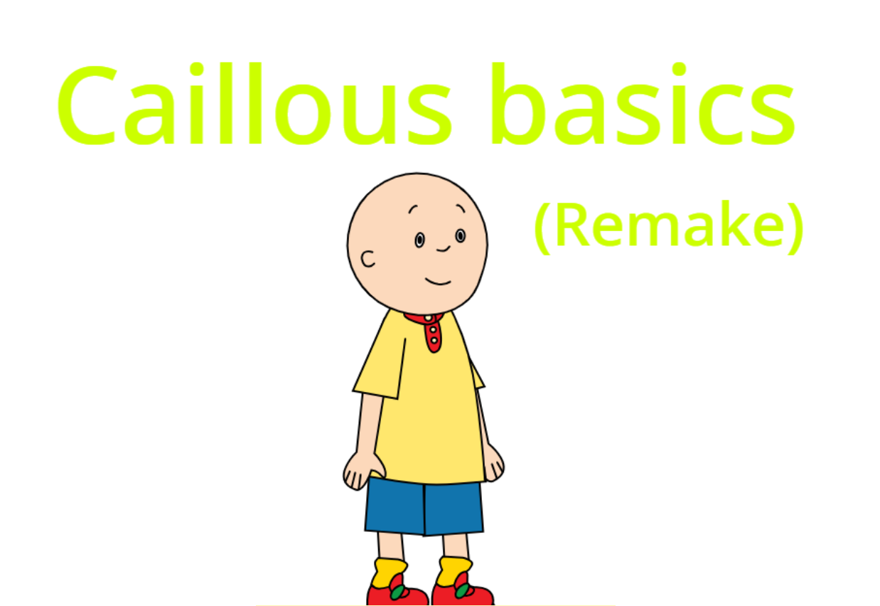 Caillou's Basics Remake