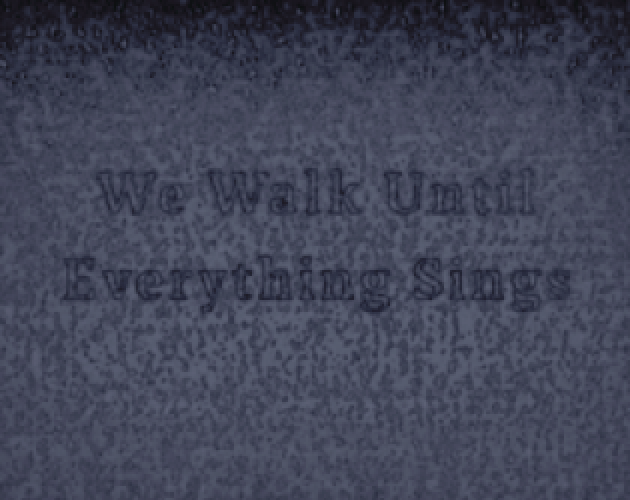 Cover image for We Walk Until Everything Sings