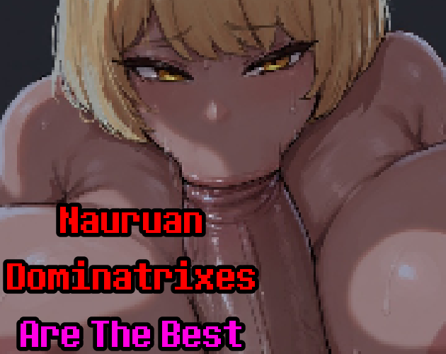 Nauruan Dominatrixes Are the Best