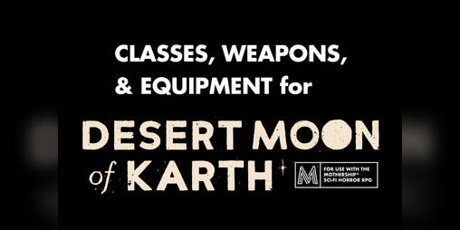 Cover image for Classes, Weapons, & Equipment for Desert Moon of Karth