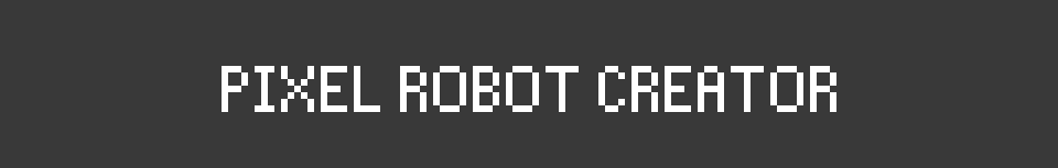 Pixel Robot Creator