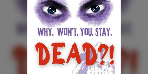 Cover image for Why. Won't. You. Stay. DEAD?