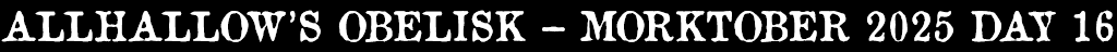 Allhallow's Obelisk - Morktober Day 16