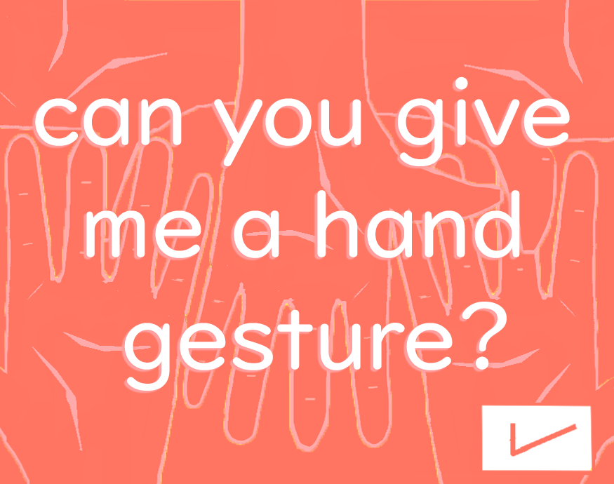 Can you give me a hand gesture?