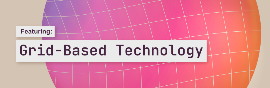 Featuring: Grid-Based Technology