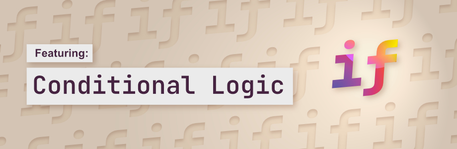 Featuring: Conditional Logic