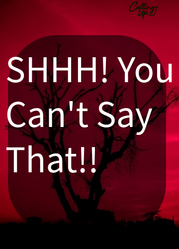 SHHHH! You Can't Say That!