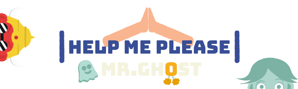 Help me please Mr.Ghost