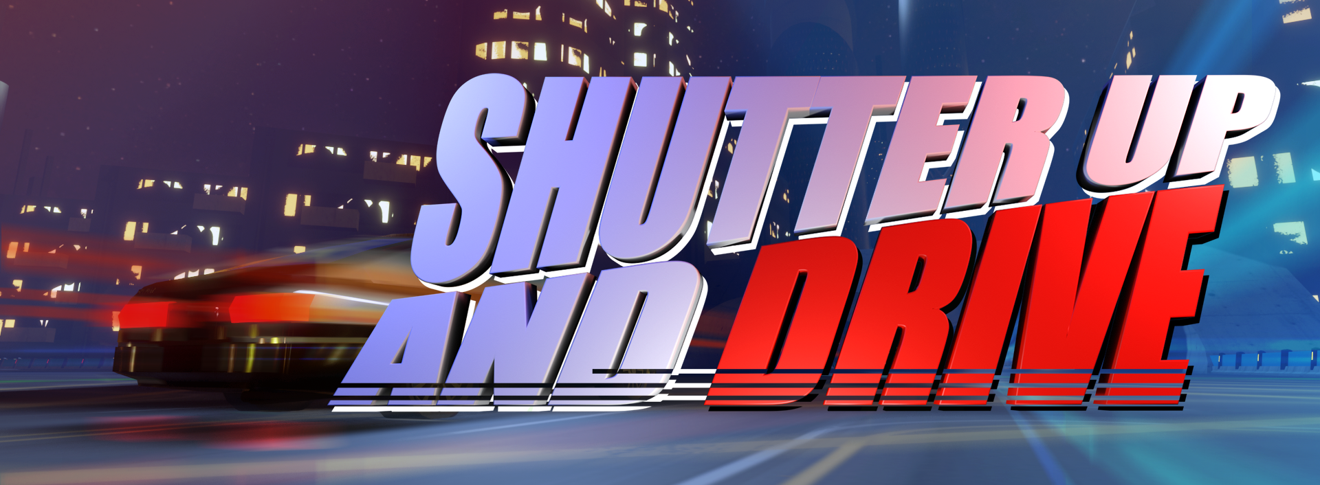 SHUTTER UP AND DRIVE