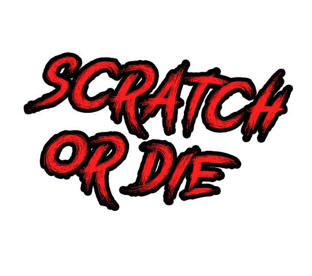 Scratch or Die
