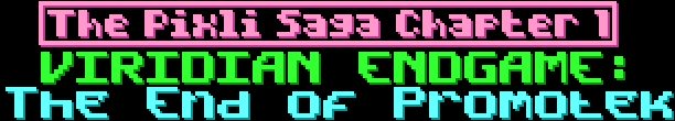 Pixli Saga Ch.1: "Viridian Endgame"