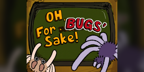 Cover image for Oh, For Bugs' Sake!
