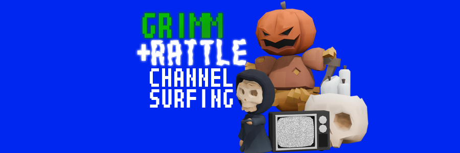 Grimm & Rattle: Channel Surfing