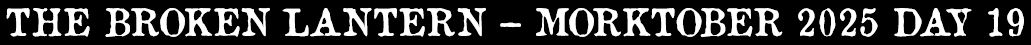 The Broken Lantern - Morktober Day 19