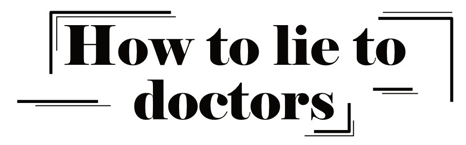 How to lie to doctors