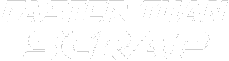 Faster Than Scrap