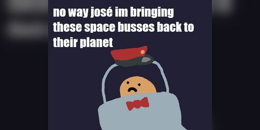 Cover image for no way josé im bringing these space busses back to their planet
