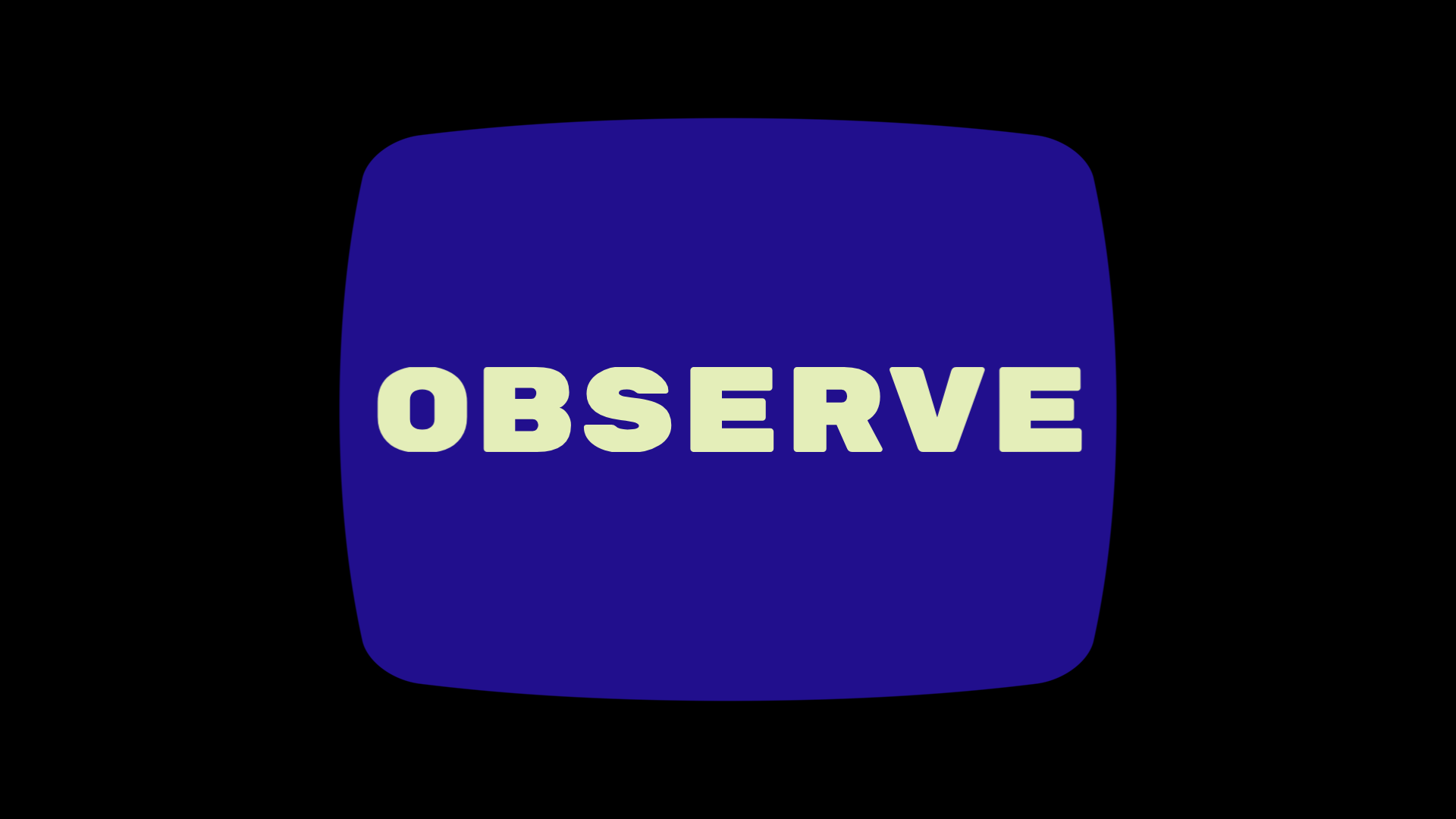 OBSERVE