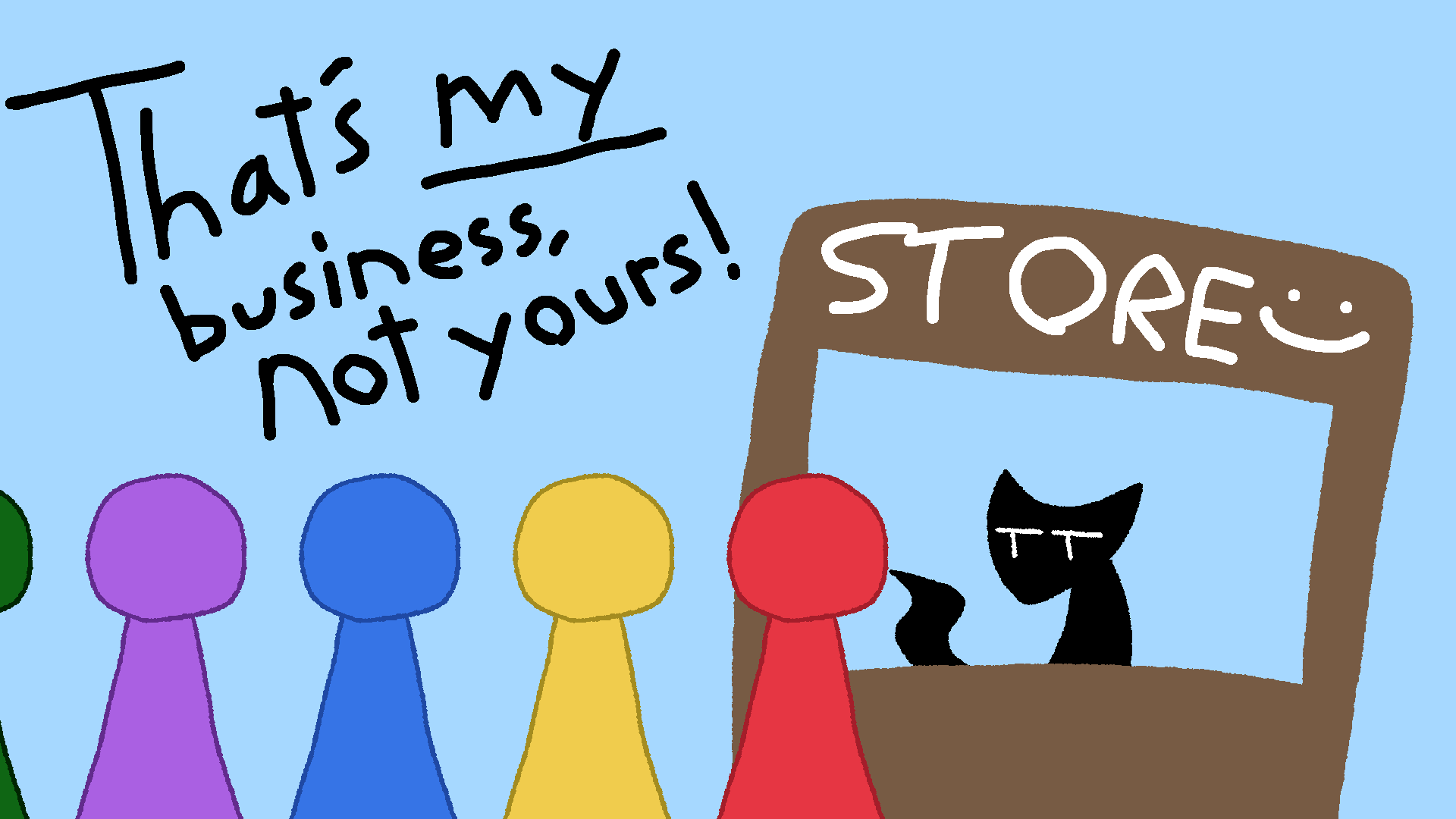 That's My Business, Not Yours!