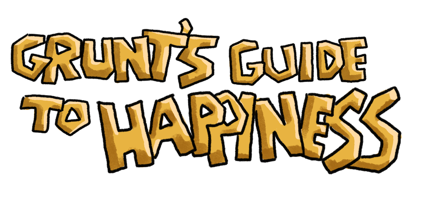 Grunt's Guide to Happiness