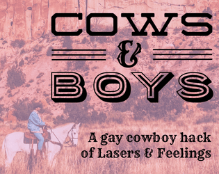 Cows and Boys   - A gay cowboy hack of Lasers & Feelings 