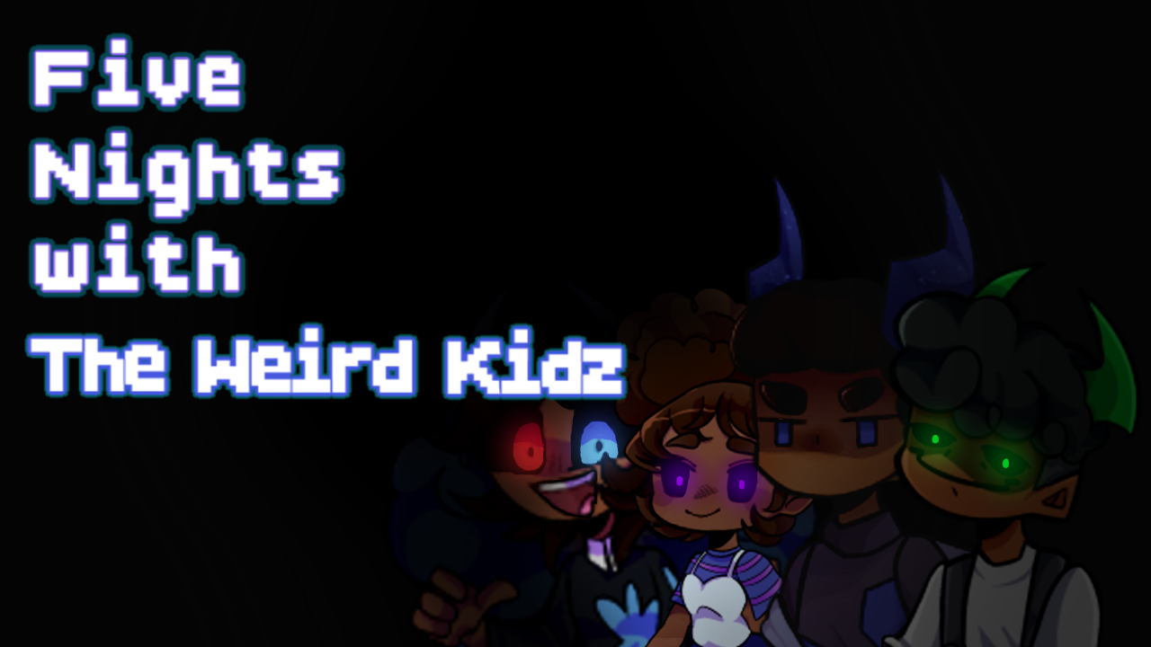 Five Night with The Weird Kidz