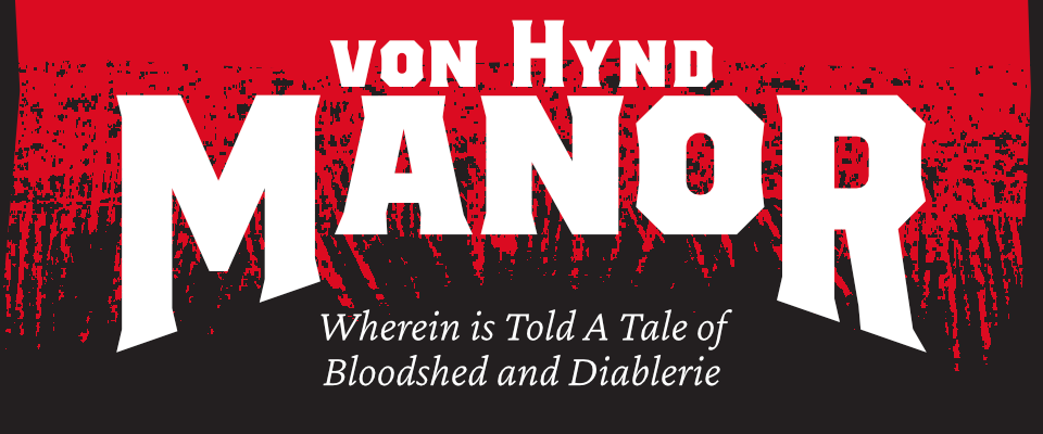 Von Hynd Manor: Wherein is Told A Tale of Bloodshed and Diablerie
