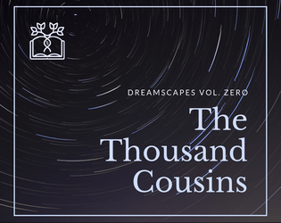 DREAMSCAPES vol. zero: The Thousand Cousins   - A system-agnostic roleplaying game setting about diaspora elves. 