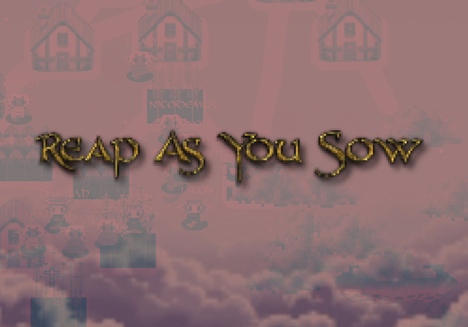 Reap As You Sow
