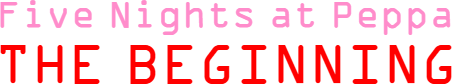Five Nights at Peppa: The Beginning