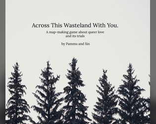 Across This Wasteland With You   - A map-making game about queer love and its trials 