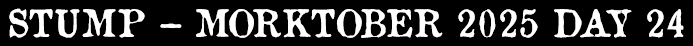 Stump - Morktober Day 24