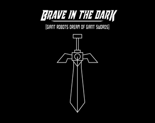 BRAVE IN THE DARK [Giant Robots Dream of Giant Swords]   - A Super Fighting Robot Roleplaying Game 