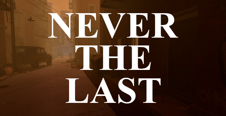 Never The Last