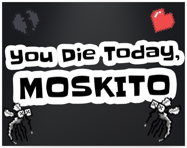 You Die Today, Moskito!