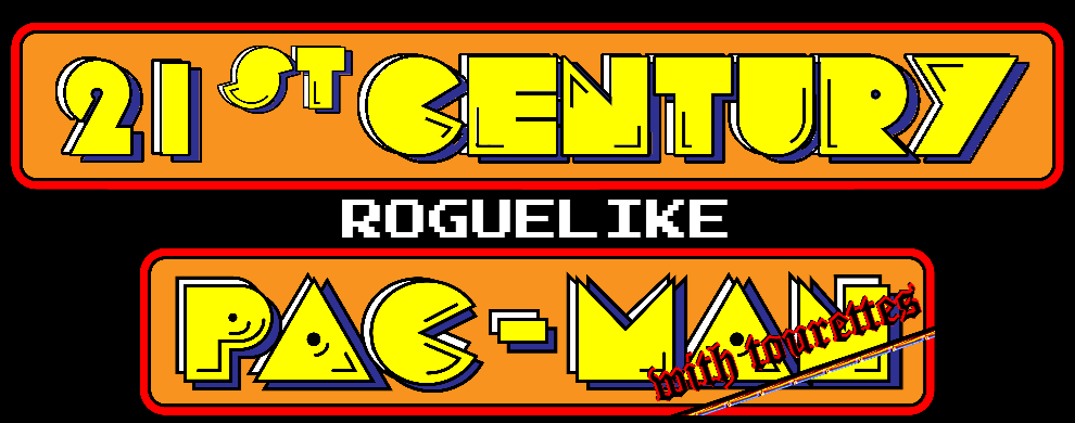 21st Century Roguelike Pac-Man (with Tourettes)