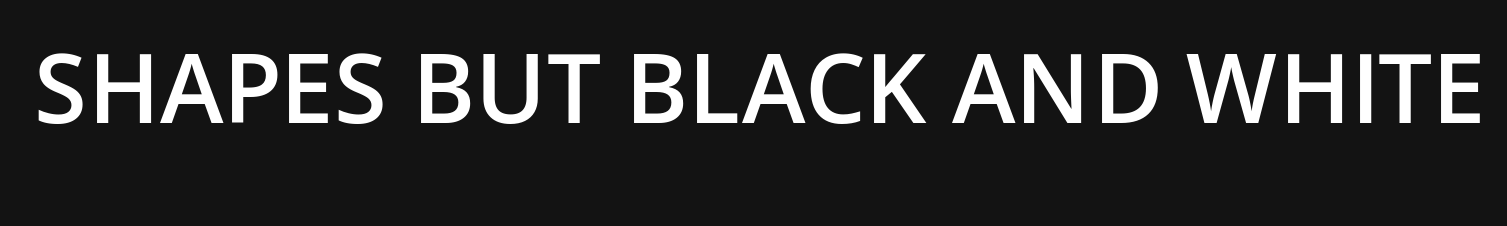 Shapes but Black and White