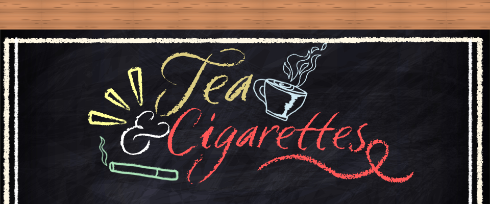 Tea & Cigarettes