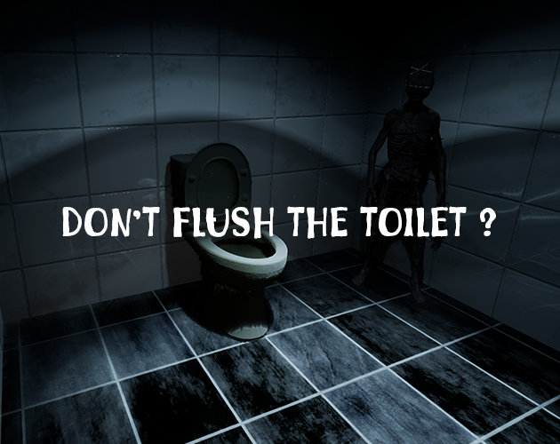 Don't Flush The Toilet