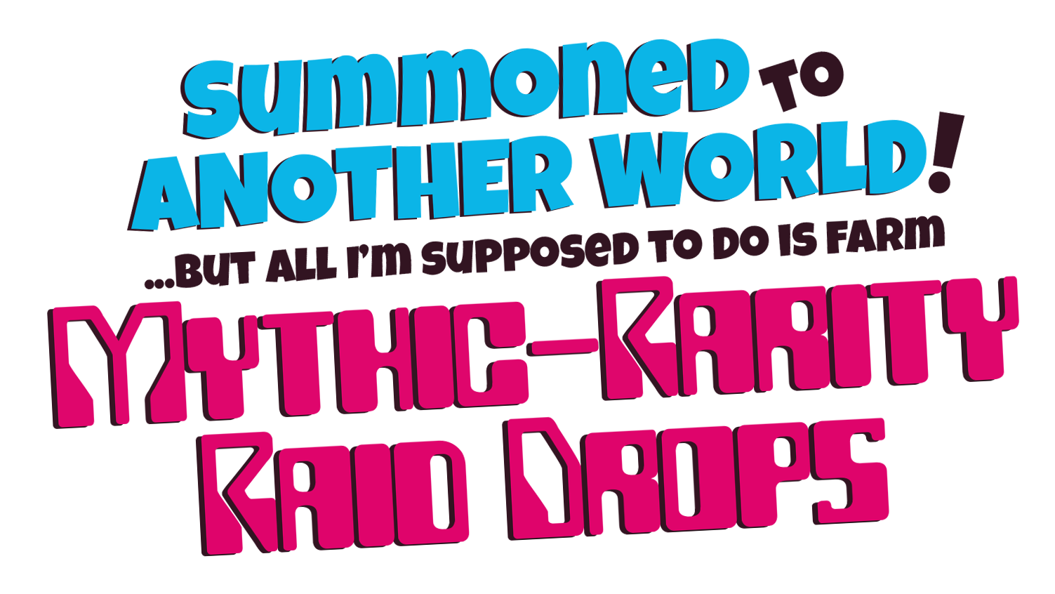 SUMMONED to ANOTHER WORLD, but ALL I'M SUPPOSED to DO is FARM MYTHIC-RARITY RAID DROPS