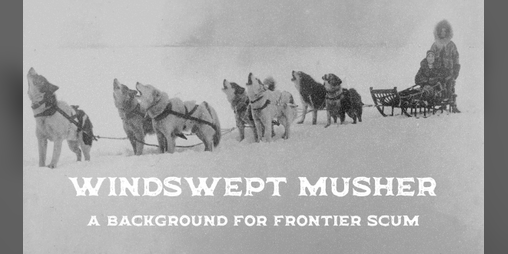 Cover image for Windswept Musher - Background for FRONTIER SCUM