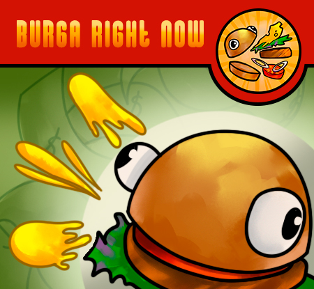 Burga RIGHT NOW!