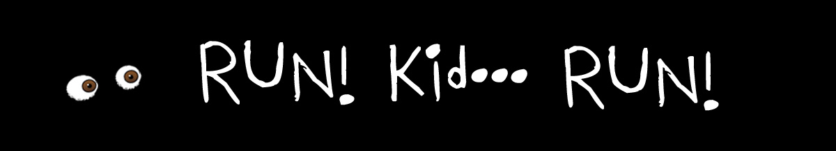 Run, kid... Run!
