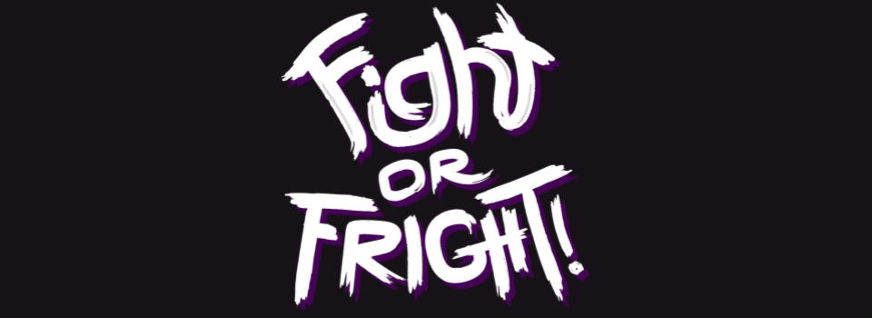 Fight or Fright!