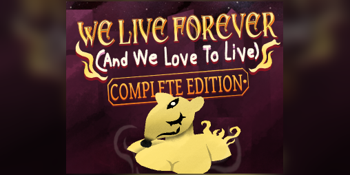 Cover image for WE LIVE FOREVER (And We Love To Live) - COMPLETE EDITION