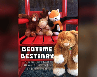 Bedtime Bestiary   - ​This is a game about a child's toys overcoming the terrible creatures of that child’s imagination. 