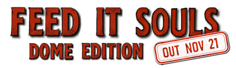 Feed IT Souls: DOME Edition