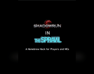Shadowrun in The Sprawl   - A hack to play the Shadowrun setting using the game, The Sprawl 